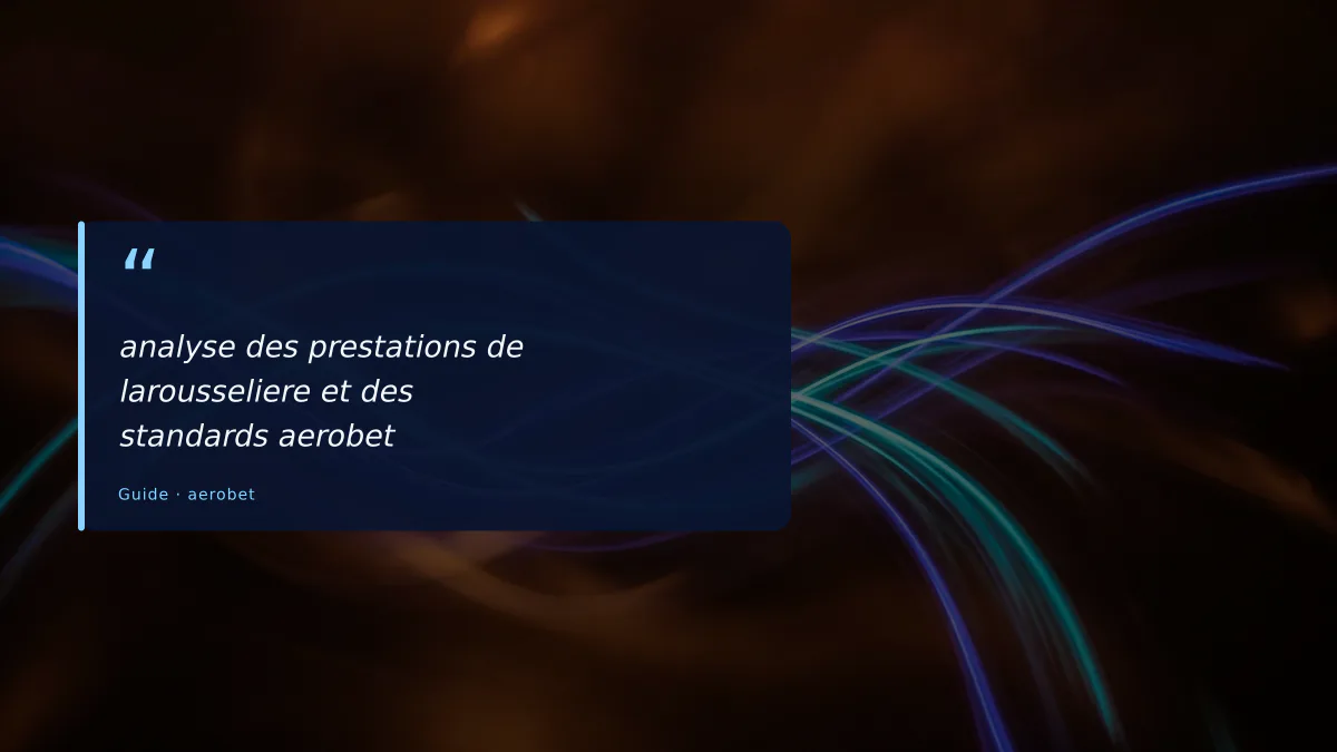 analyse des prestations de larousseliere et des standards aerobet