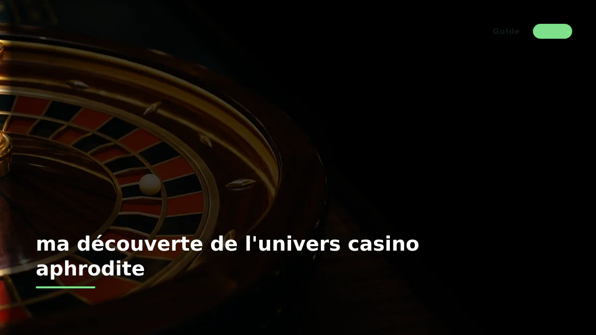 ma découverte de l'univers casino aphrodite