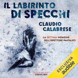 Claudio Calabrese – Il labirinto di specchi – La settima indagine dell’ispettore Pantaleo꞉ Le avvincenti indagini dell’ispettore Andrea Pantaleo, Vol. 7 (2025) (mp3 – 128 kbps)