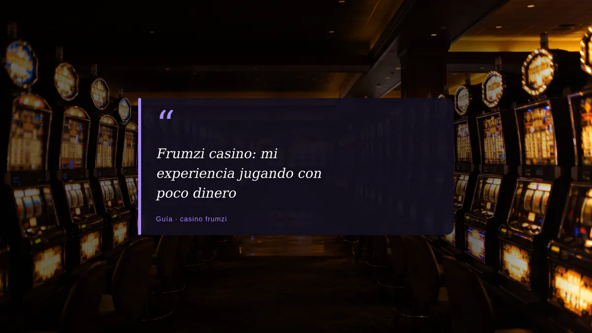 Frumzi casino: mi experiencia jugando con poco dinero