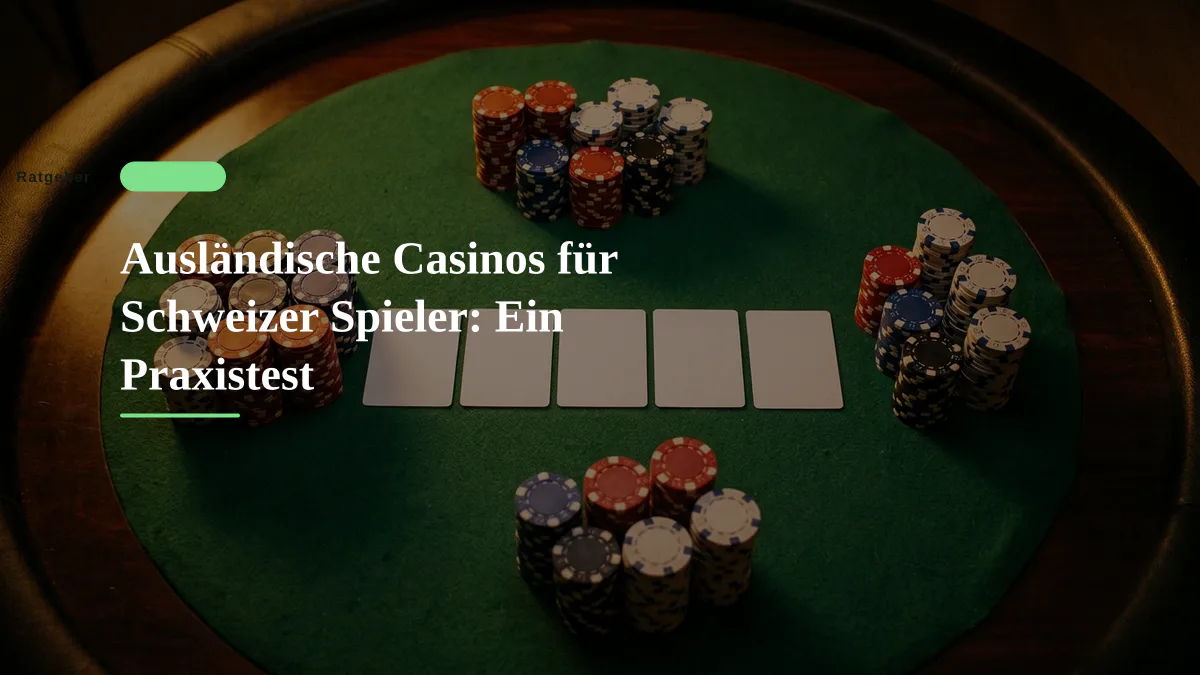 Ausländische Casinos für Schweizer Spieler: Ein Praxistest