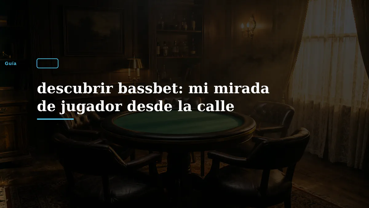 descubrir bassbet: mi mirada de jugador desde la calle
