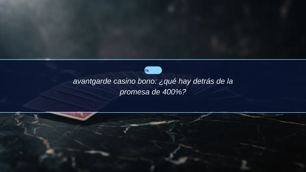 avantgarde casino bono: ¿qué hay detrás de la promesa de 400%?