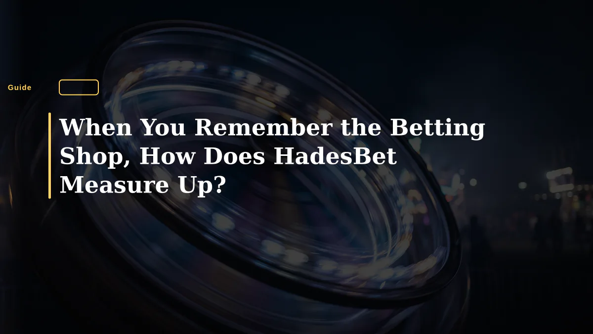 When You Remember the Betting Shop, How Does HadesBet Measure Up?