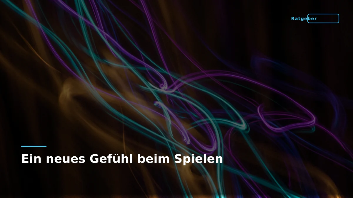 Ein neues Gefühl beim Spielen