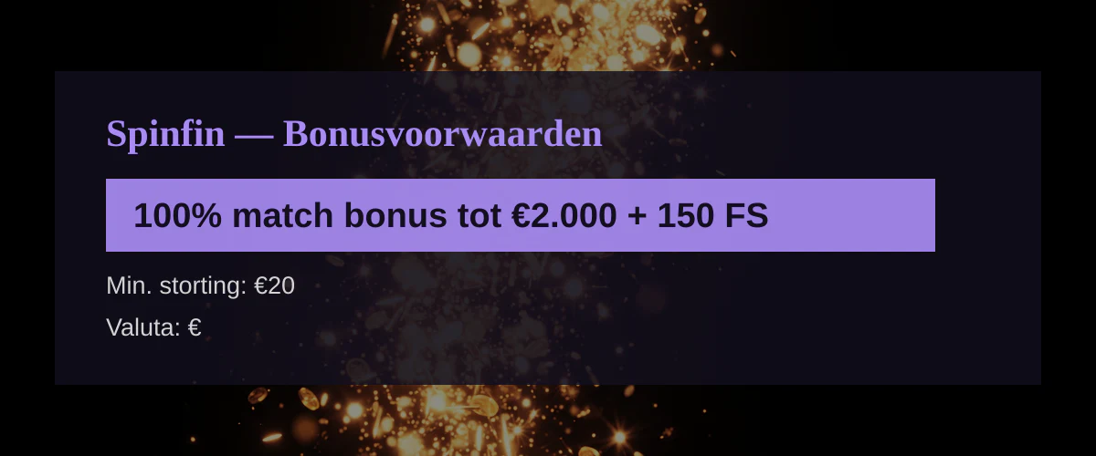 Spinfin — Bonusvoorwaarden: 100% match bonus tot €2.000 + 150 FS