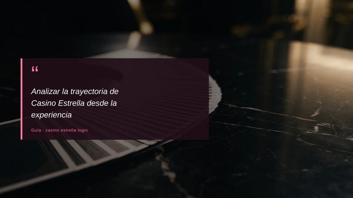 Analizar la trayectoria de Casino Estrella desde la experiencia