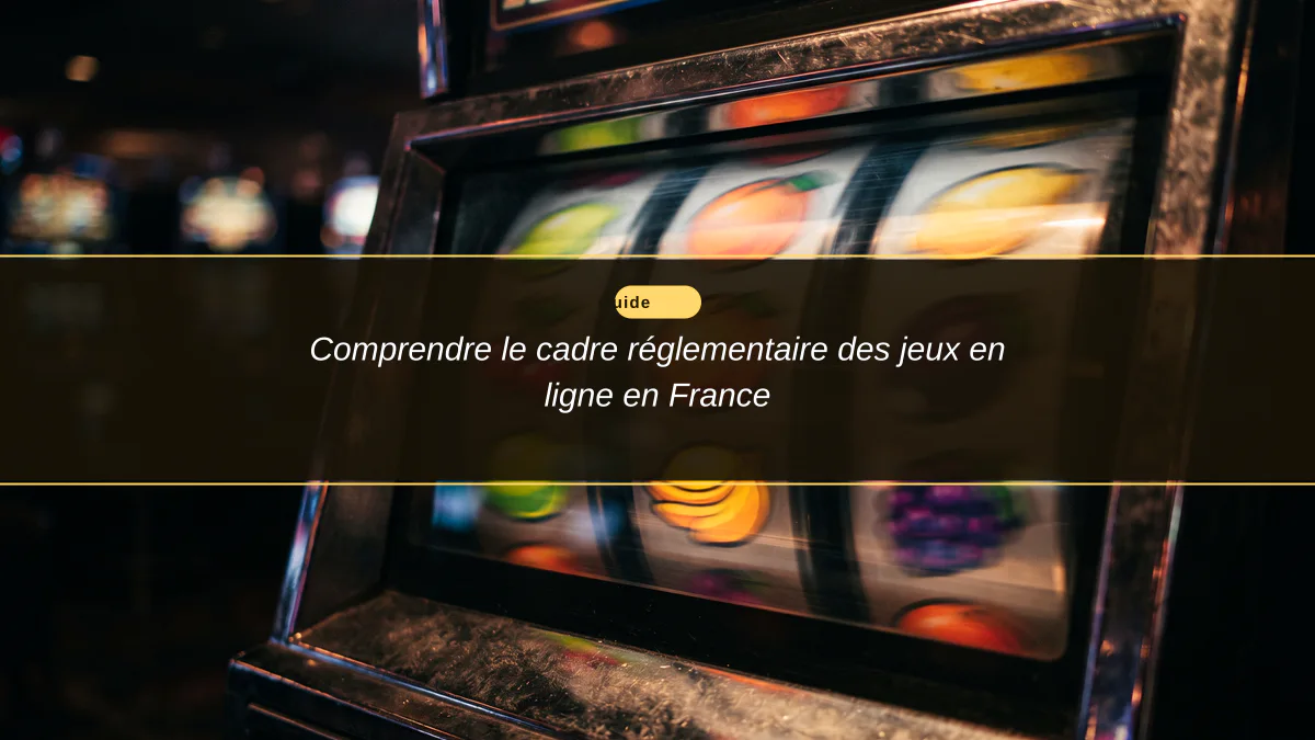 Comprendre le cadre réglementaire des jeux en ligne en France