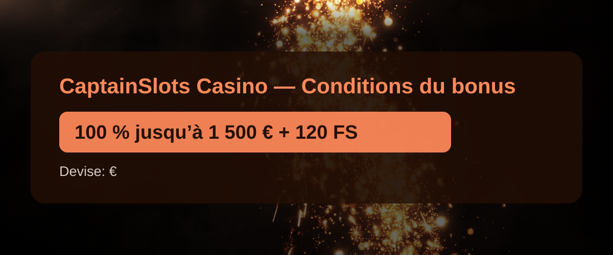 CaptainSlots Casino — Conditions du bonus: 100 % jusqu’à 1 500 € + 120 FS