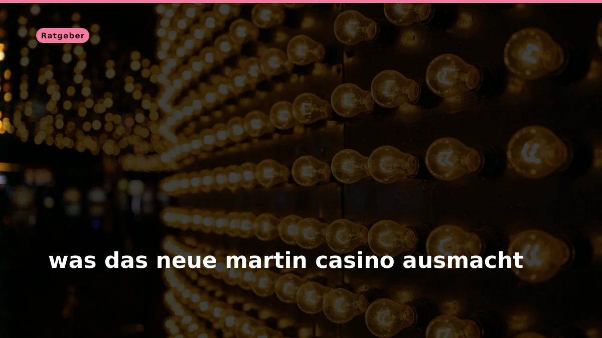 was das neue martin casino ausmacht