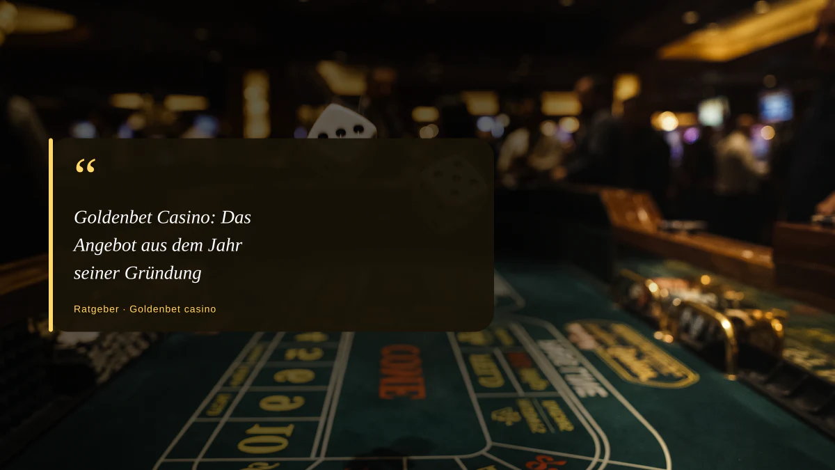 Goldenbet Casino: Das Angebot aus dem Jahr seiner Gründung