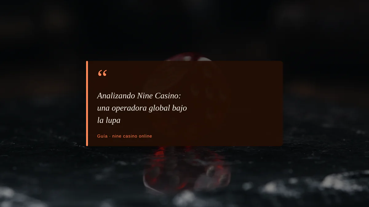 Analizando Nine Casino: una operadora global bajo la lupa