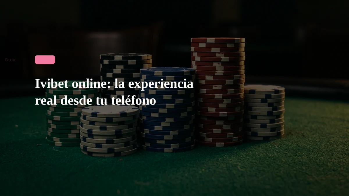 Ivibet online: la experiencia real desde tu teléfono