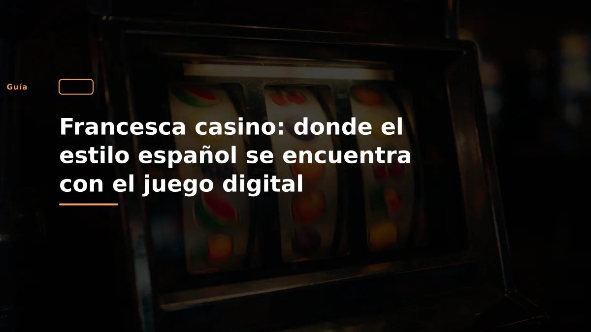 Francesca casino: donde el estilo español se encuentra con el juego digital