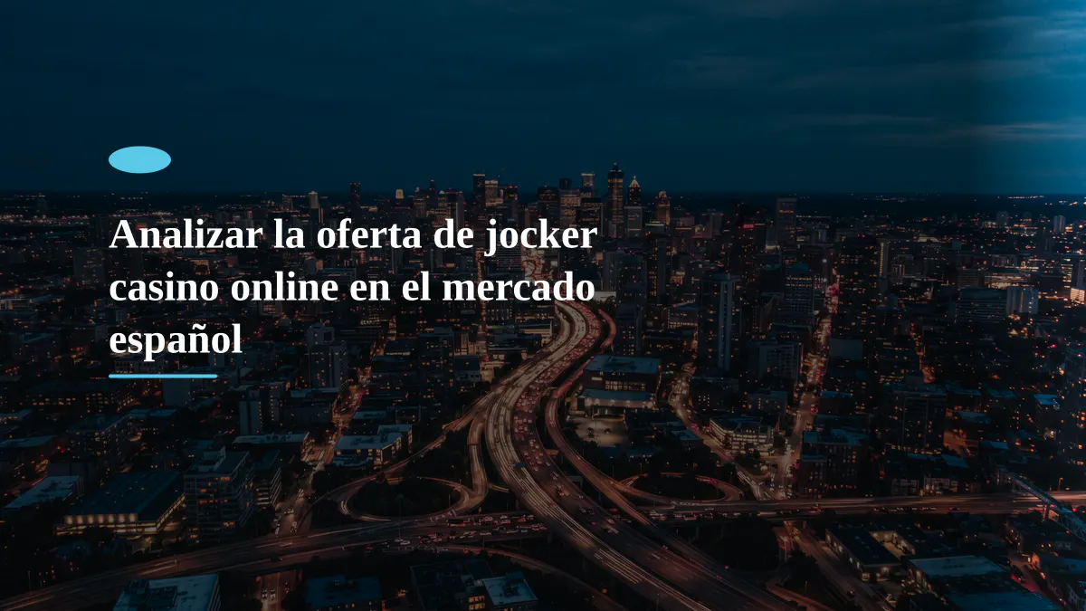 Analizar la oferta de jocker casino online en el mercado español