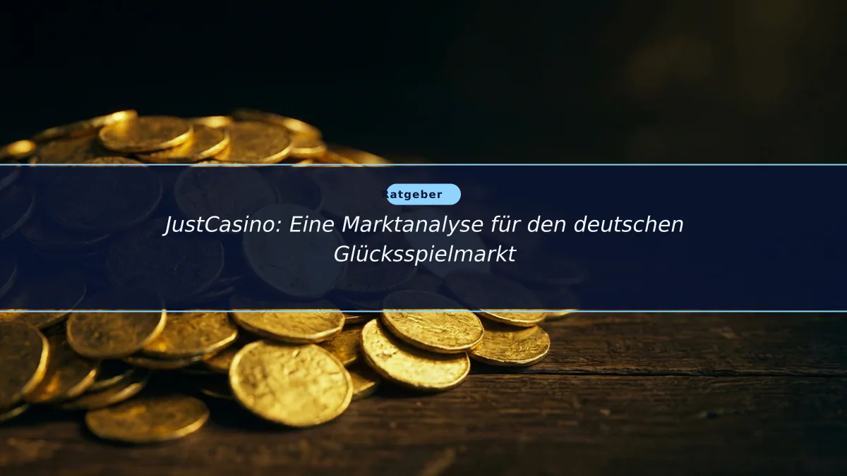 JustCasino: Eine Marktanalyse für den deutschen Glücksspielmarkt