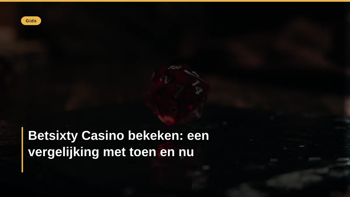 Betsixty Casino bekeken: een vergelijking met toen en nu
