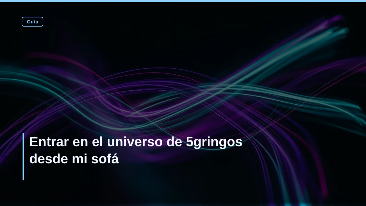 Entrar en el universo de 5gringos desde mi sofá