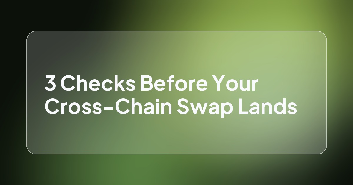 3 Checks Before Your Cross-Chain Swap Lands