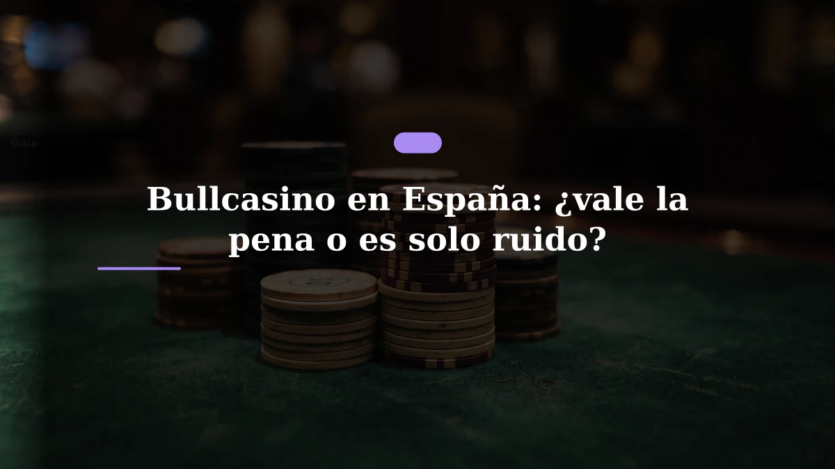 Bullcasino en España: ¿vale la pena o es solo ruido?