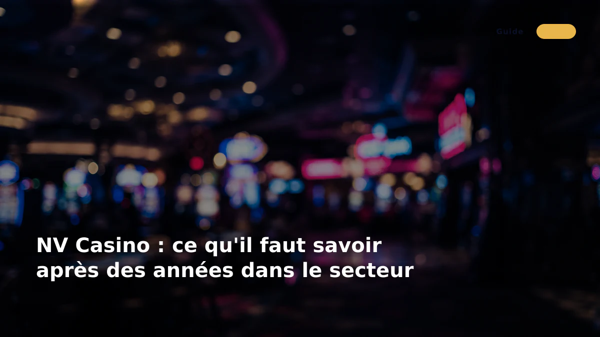 NV Casino : ce qu'il faut savoir après des années dans le secteur