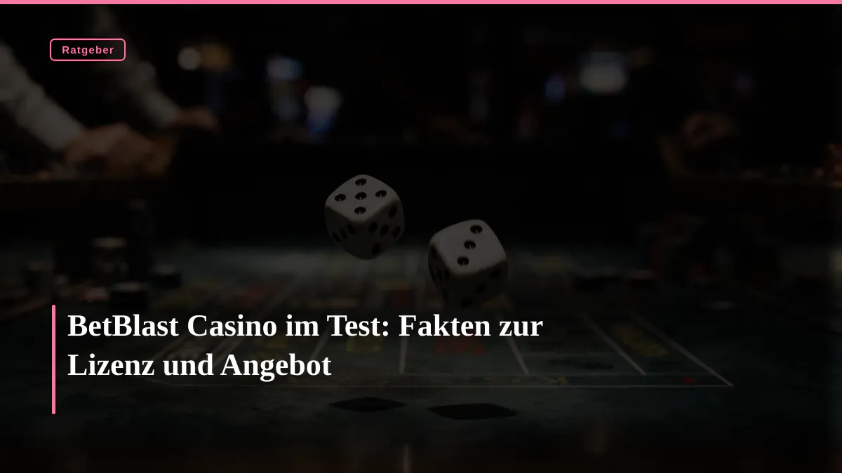 BetBlast Casino im Test: Fakten zur Lizenz und Angebot