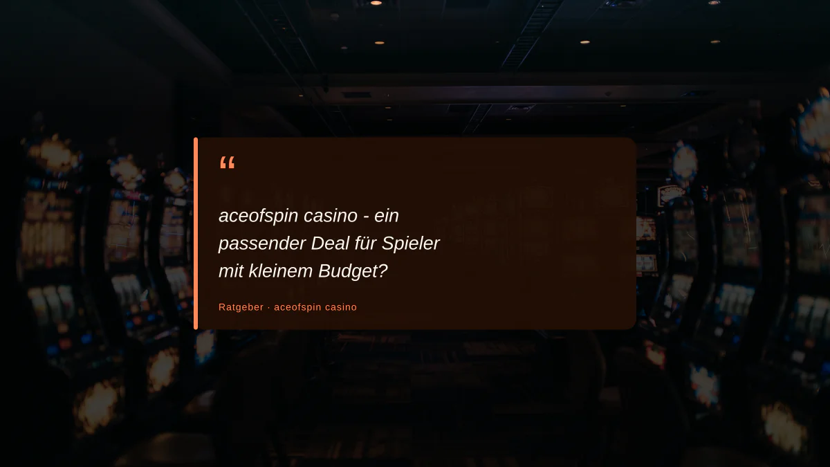 aceofspin casino - ein passender Deal für Spieler mit kleinem Budget?