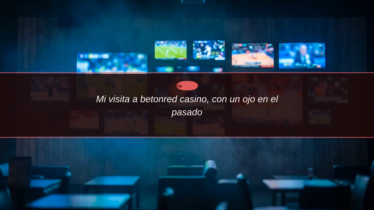 Mi visita a betonred casino, con un ojo en el pasado