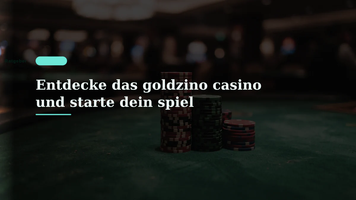 Entdecke das goldzino casino und starte dein spiel