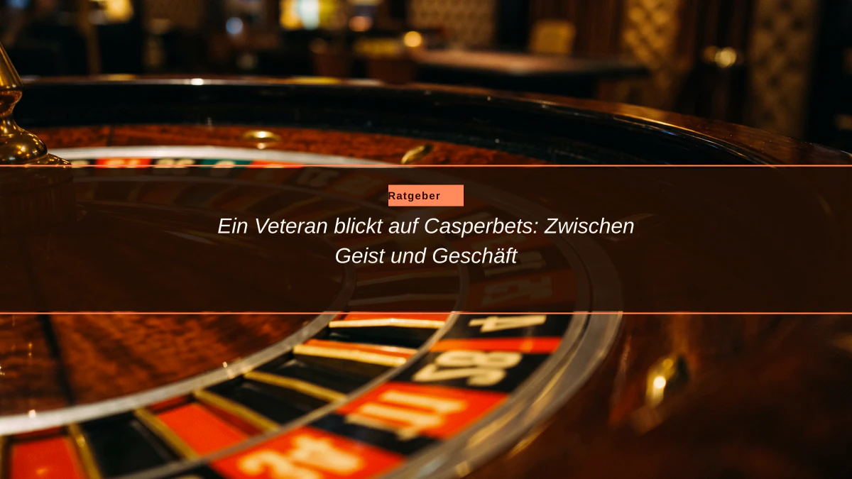 Ein Veteran blickt auf Casperbets: Zwischen Geist und Geschäft