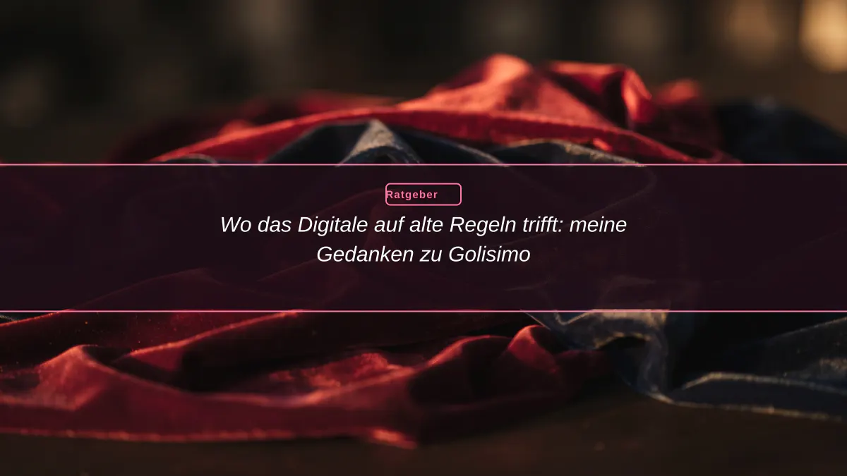 Wo das Digitale auf alte Regeln trifft: meine Gedanken zu Golisimo