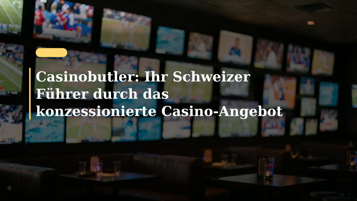 Casinobutler: Ihr Schweizer Führer durch das konzessionierte Casino-Angebot