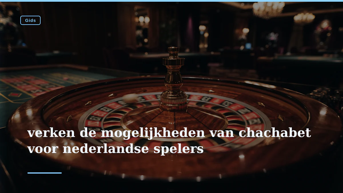 verken de mogelijkheden van chachabet voor nederlandse spelers