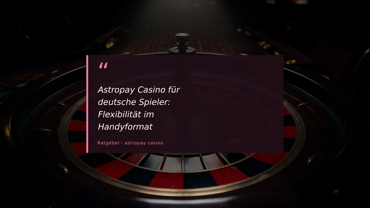 Astropay Casino für deutsche Spieler: Flexibilität im Handyformat