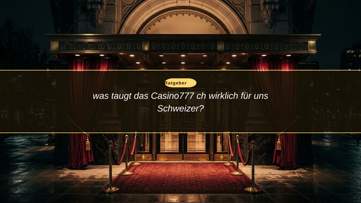 was taugt das Casino777 ch wirklich für uns Schweizer?