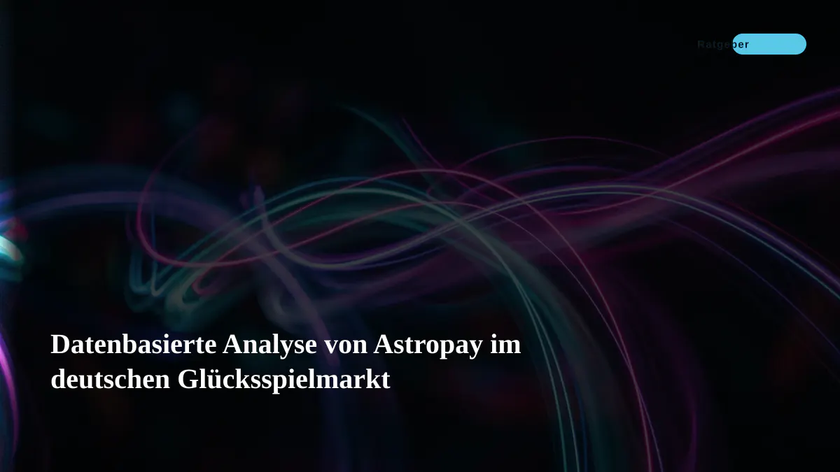 Datenbasierte Analyse von Astropay im deutschen Glücksspielmarkt