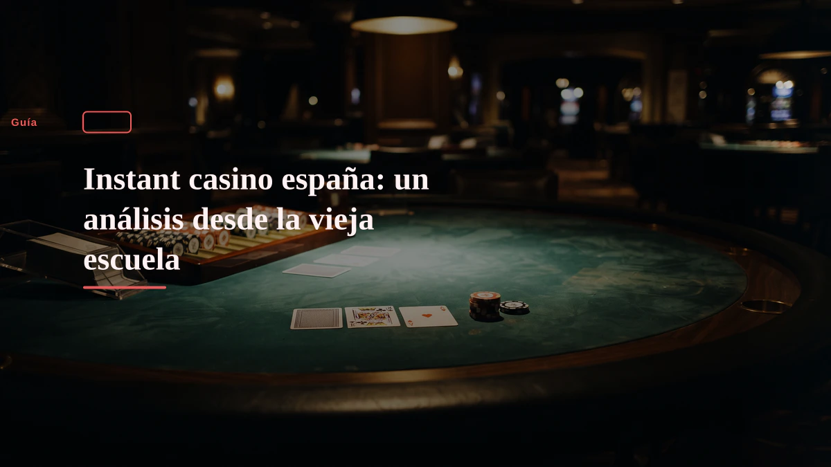 Instant casino españa: un análisis desde la vieja escuela