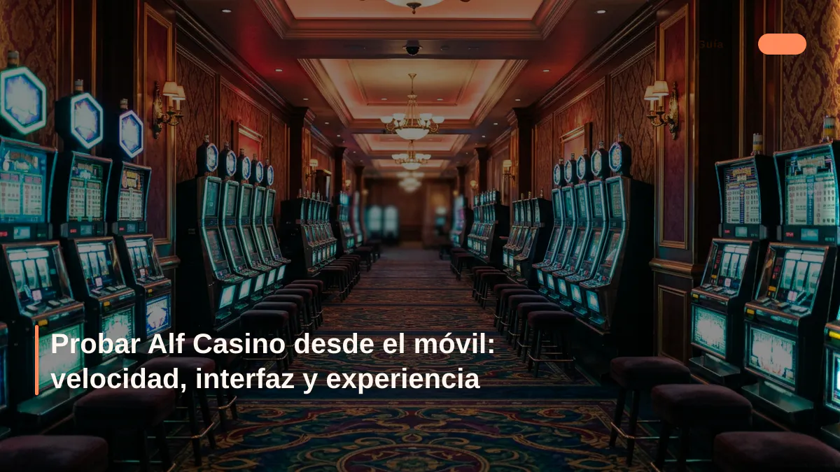 Probar Alf Casino desde el móvil: velocidad, interfaz y experiencia