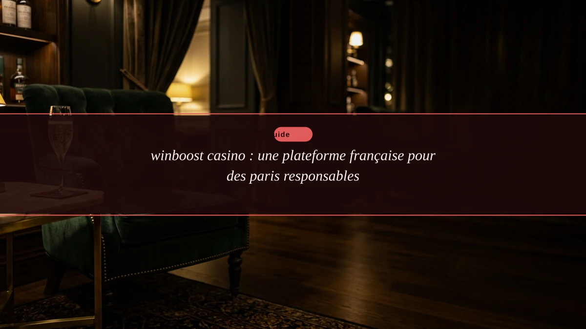 winboost casino : une plateforme française pour des paris responsables