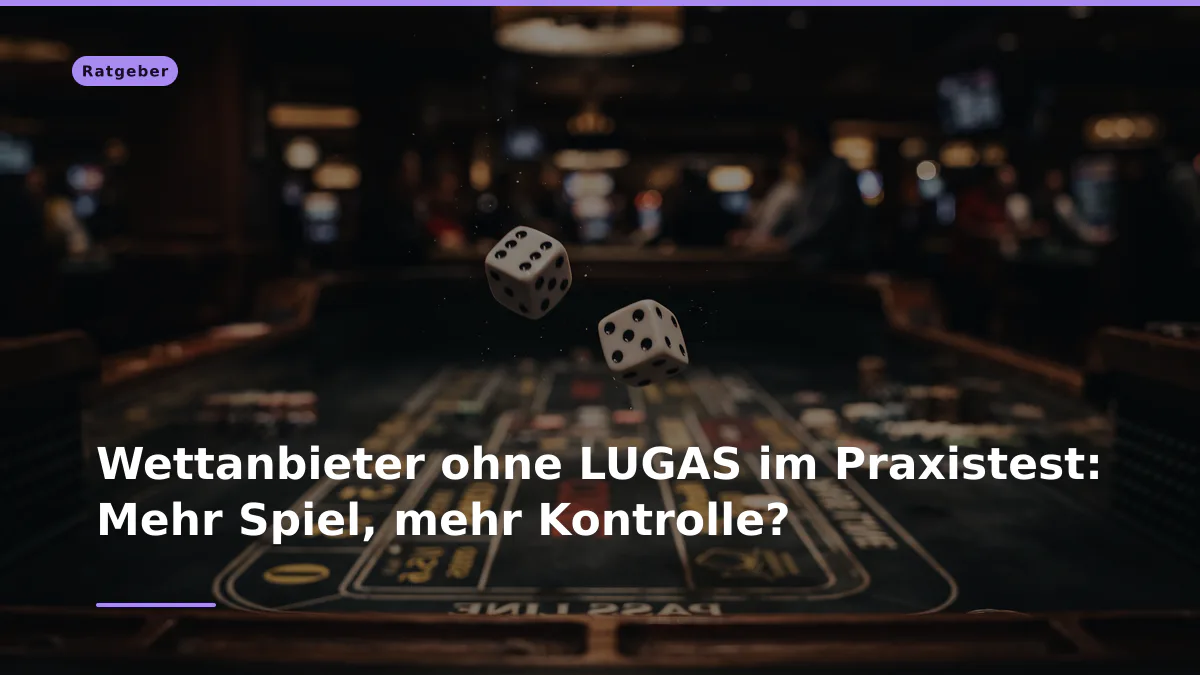Wettanbieter ohne LUGAS im Praxistest: Mehr Spiel, mehr Kontrolle?