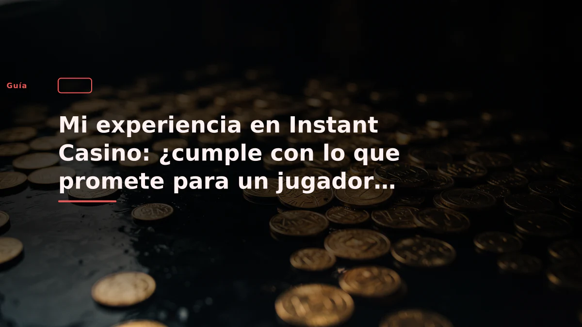 Mi experiencia en Instant Casino: ¿cumple con lo que promete para un jugador económico?