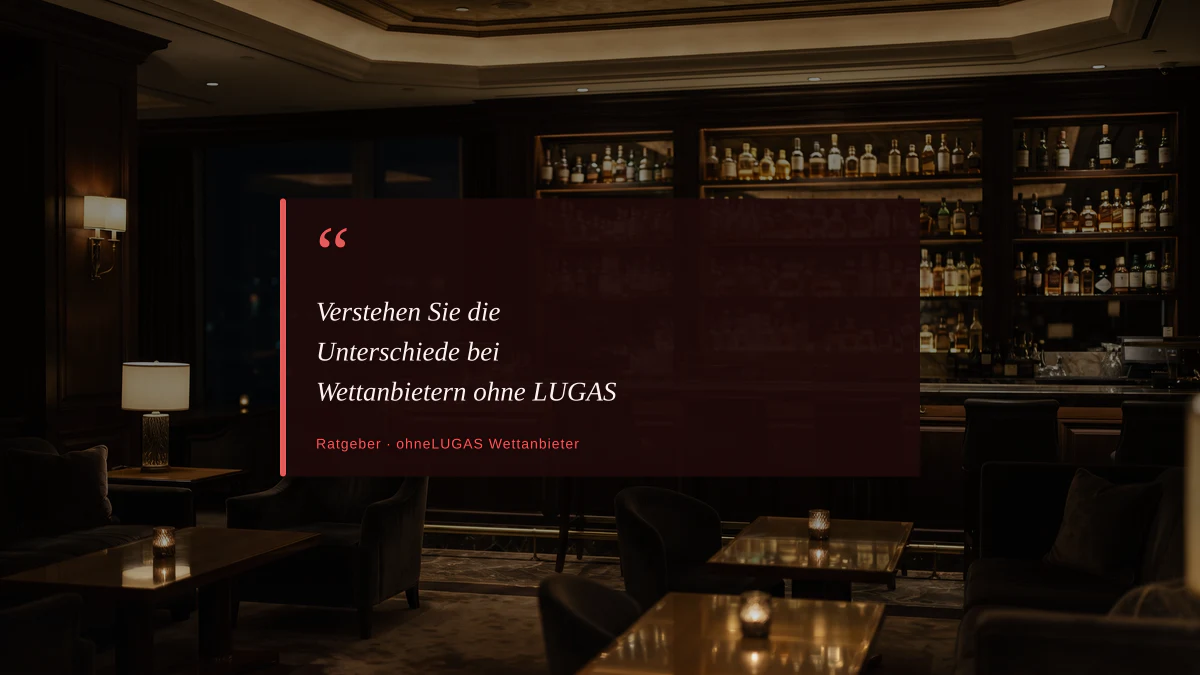 Verstehen Sie die Unterschiede bei Wettanbietern ohne LUGAS