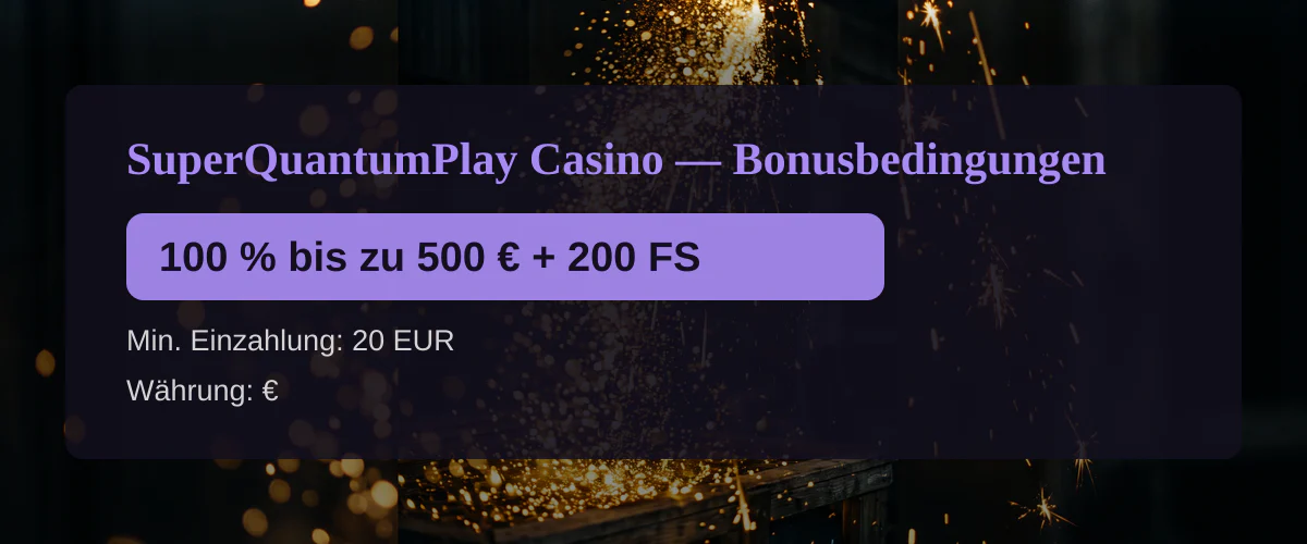 SuperQuantumPlay Casino — Bonusbedingungen: 100 % bis zu 500 € + 200 FS