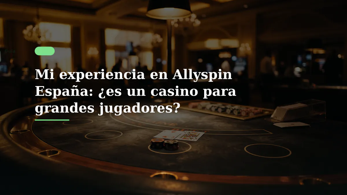 Mi experiencia en Allyspin España: ¿es un casino para grandes jugadores?