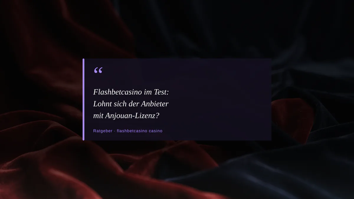 Flashbetcasino im Test: Lohnt sich der Anbieter mit Anjouan-Lizenz?