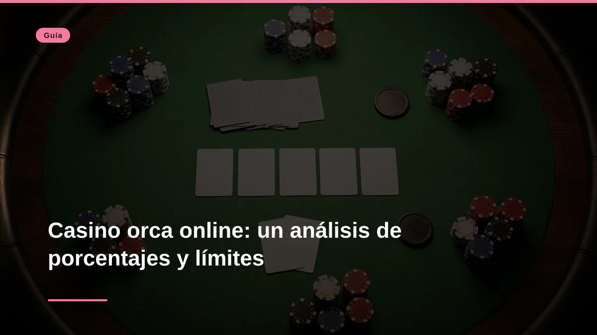Casino orca online: un análisis de porcentajes y límites