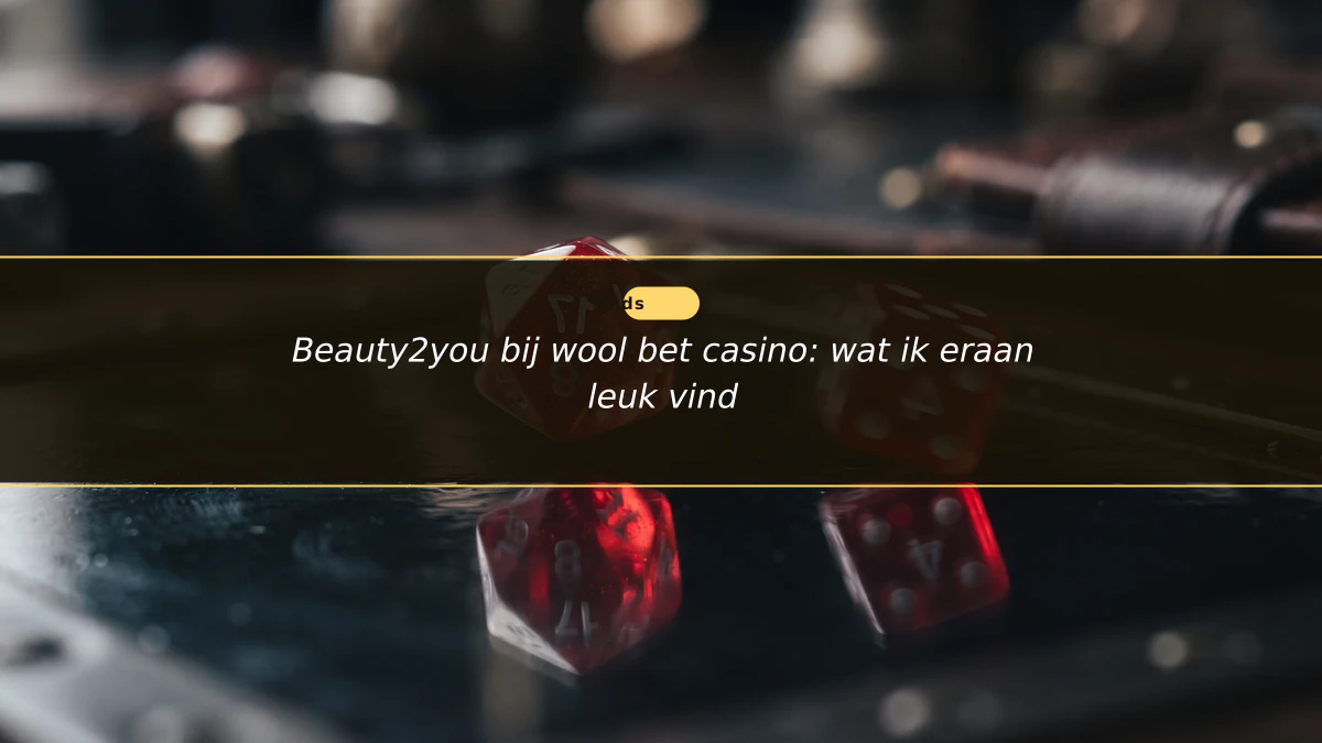 Beauty2you bij wool bet casino: wat ik eraan leuk vind