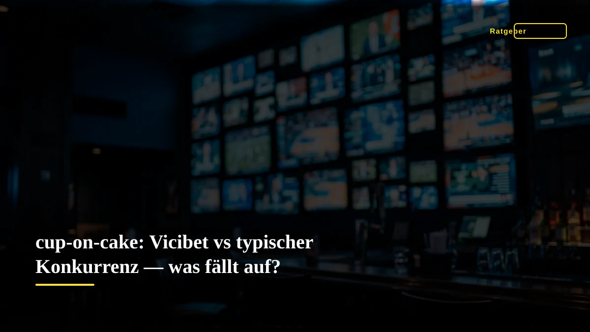 cup-on-cake: Vicibet vs typischer Konkurrenz — was fällt auf?