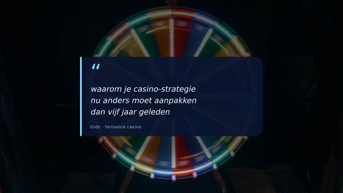 waarom je casino-strategie nu anders moet aanpakken dan vijf jaar geleden