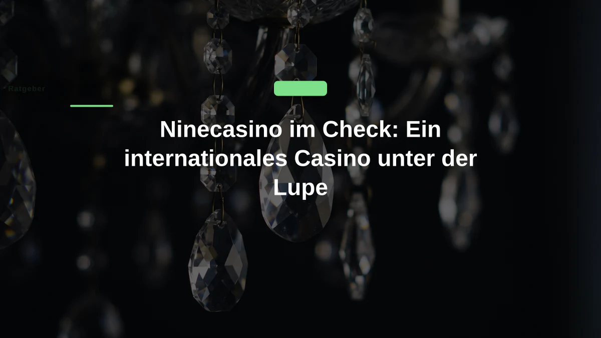 Ninecasino im Check: Ein internationales Casino unter der Lupe